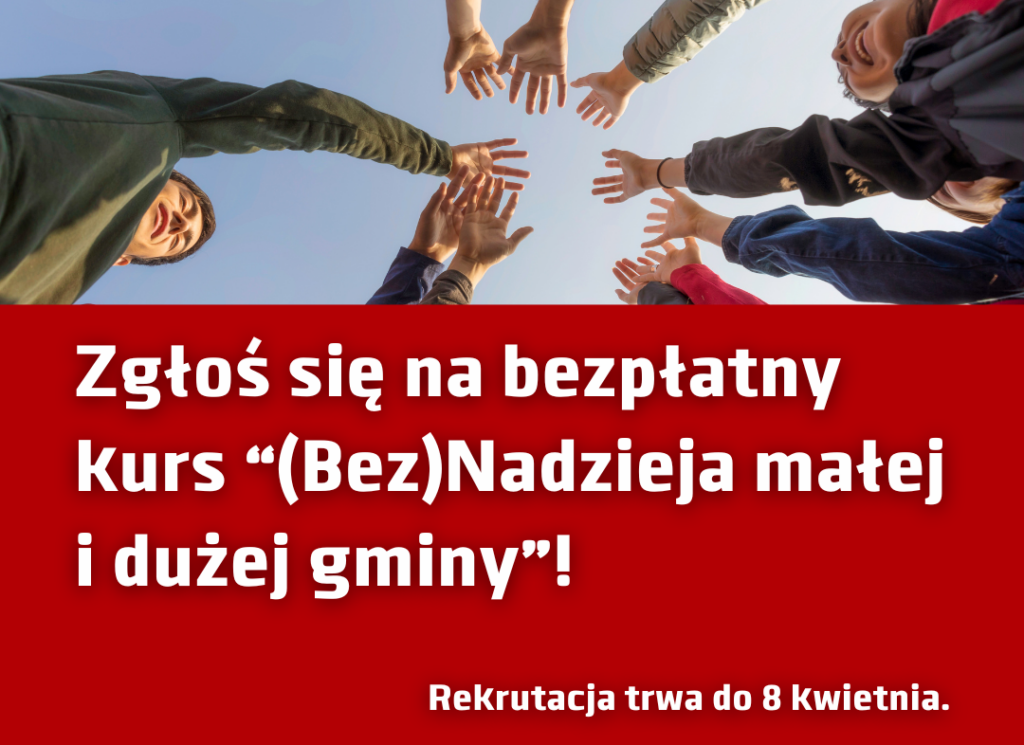 Baner z tekstem Zgłoś się na bezpłatny kurs "(Bez)Nadzieja małej i dużej gminy" rekrutacja trwa do 8 kwietnia 2024 roku